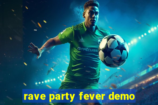 rave party fever demo